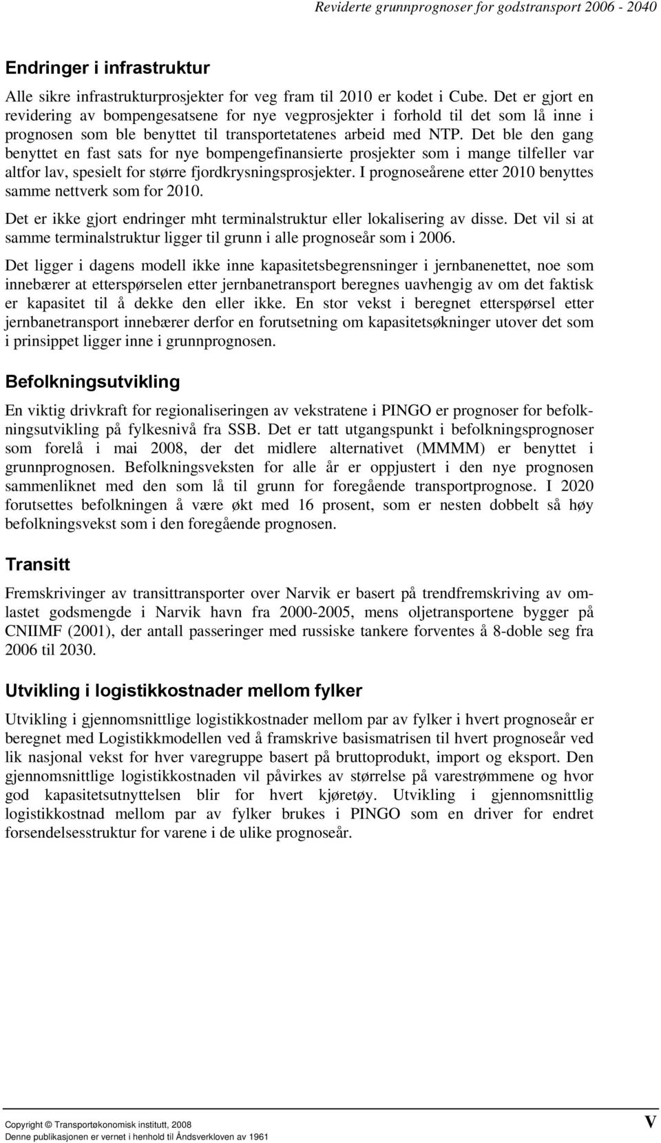 Det ble den gang benyttet en fast sats for nye bompengefinansierte prosjekter som i mange tilfeller var altfor lav, spesielt for større fjordkrysningsprosjekter.