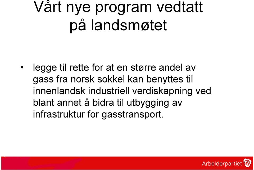 benyttes til innenlandsk industriell verdiskapning ved