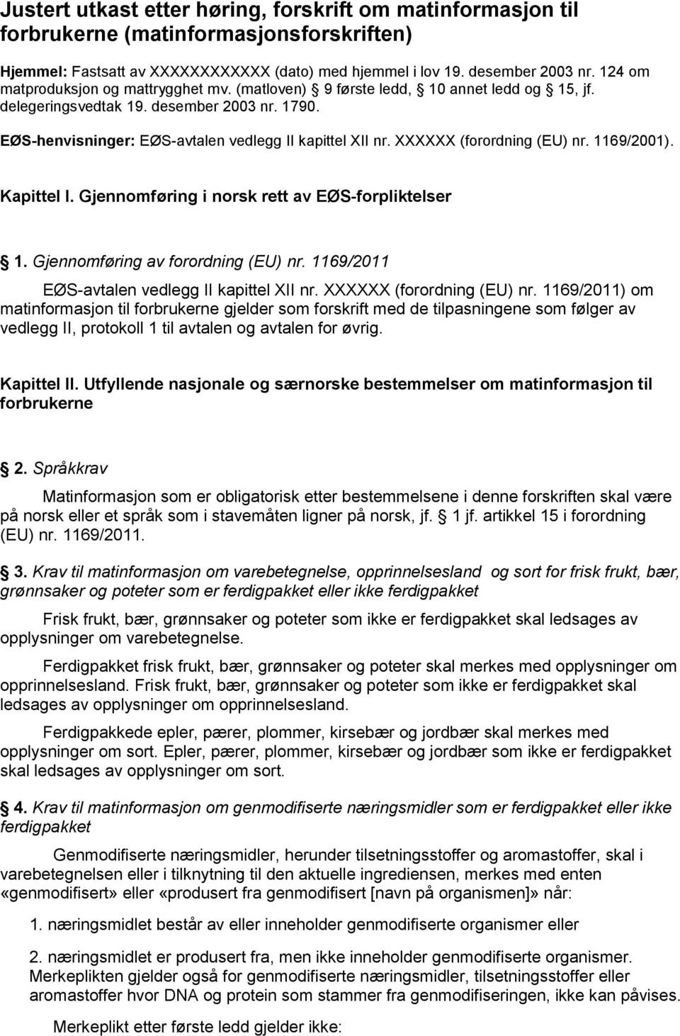 XXXXXX (forordning (EU) nr. 1169/2001). Kapittel I. Gjennomføring i norsk rett av EØS-forpliktelser 1. Gjennomføring av forordning (EU) nr. 1169/2011 EØS-avtalen vedlegg II kapittel XII nr.