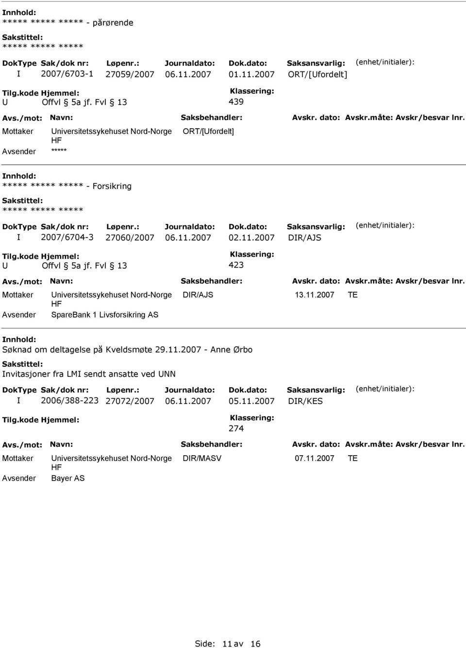 11.2007 DR/AJS 423 niversitetssykehuset Nord-Norge DR/AJS 13.11.2007 TE SpareBank 1 Livsforsikring AS nnhold: Søknad om deltagelse på Kveldsmøte 29.