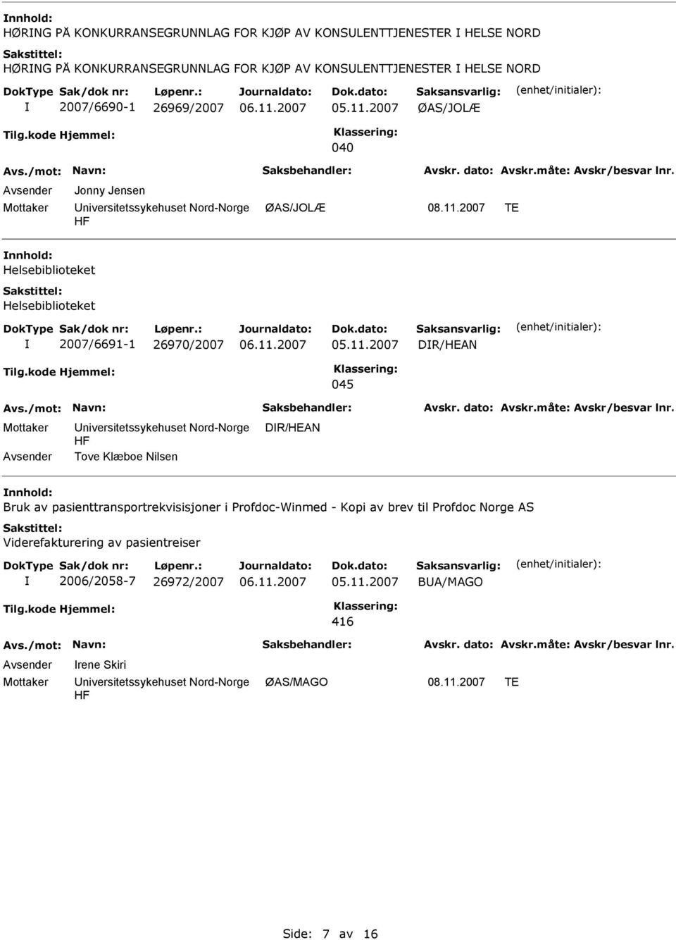 26970/2007 DR/HEAN 045 niversitetssykehuset Nord-Norge Tove Klæboe Nilsen DR/HEAN nnhold: Bruk av pasienttransportrekvisisjoner i Profdoc-Winmed -