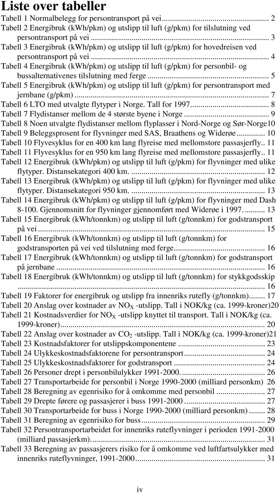 .. 4 Tabell 4 Energibruk (kwh/pkm) og utslipp til luft (g/pkm) for personbil- og bussalternativenes tilslutning med ferge.