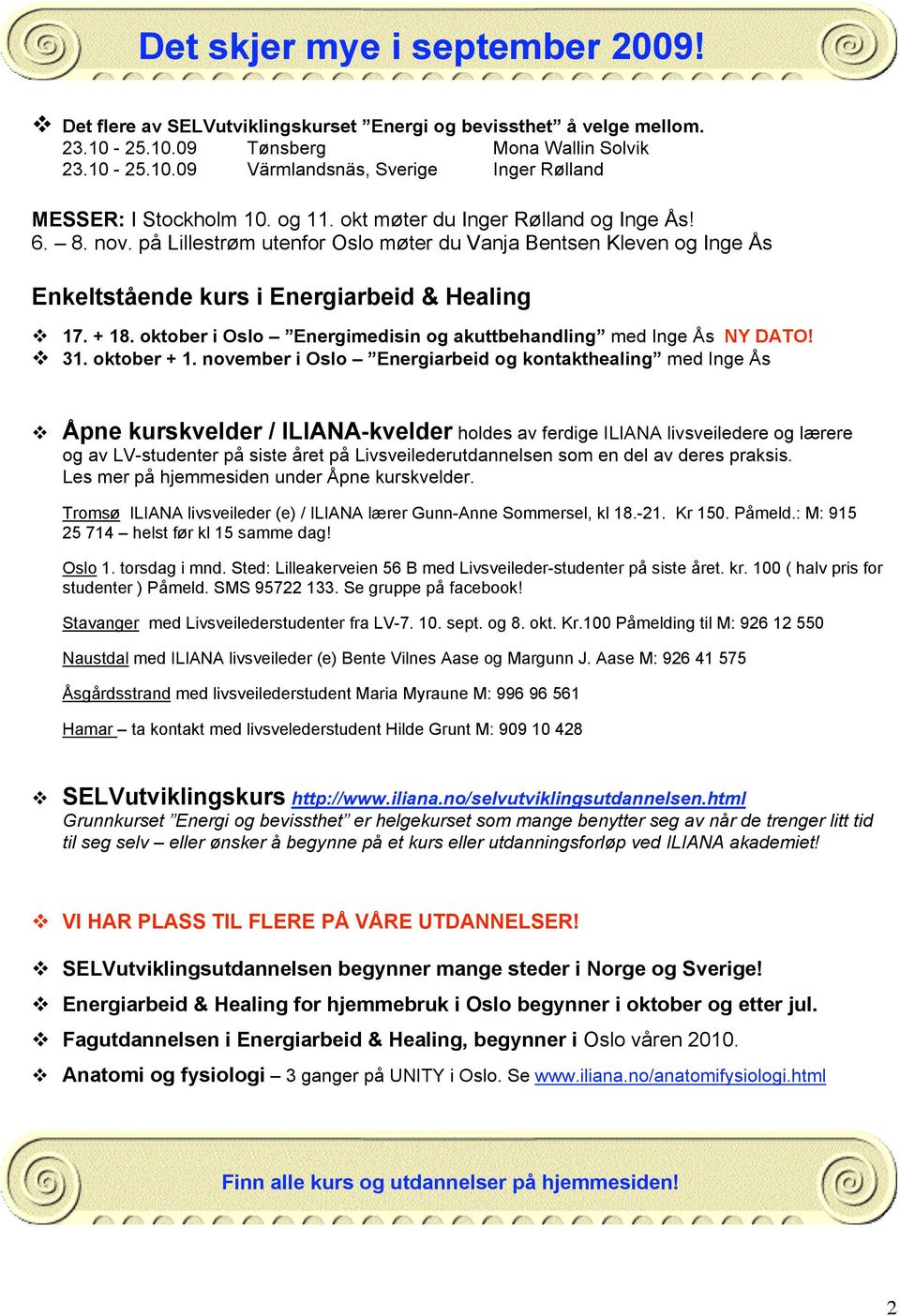 oktober i Oslo Energimedisin og akuttbehandling med Inge Ås NY DATO! 31. oktober + 1.