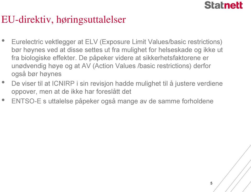 De påpeker videre at sikkerhetsfaktorene er unødvendig høye og at AV (Action Values /basic restrictions) derfor også bør høynes