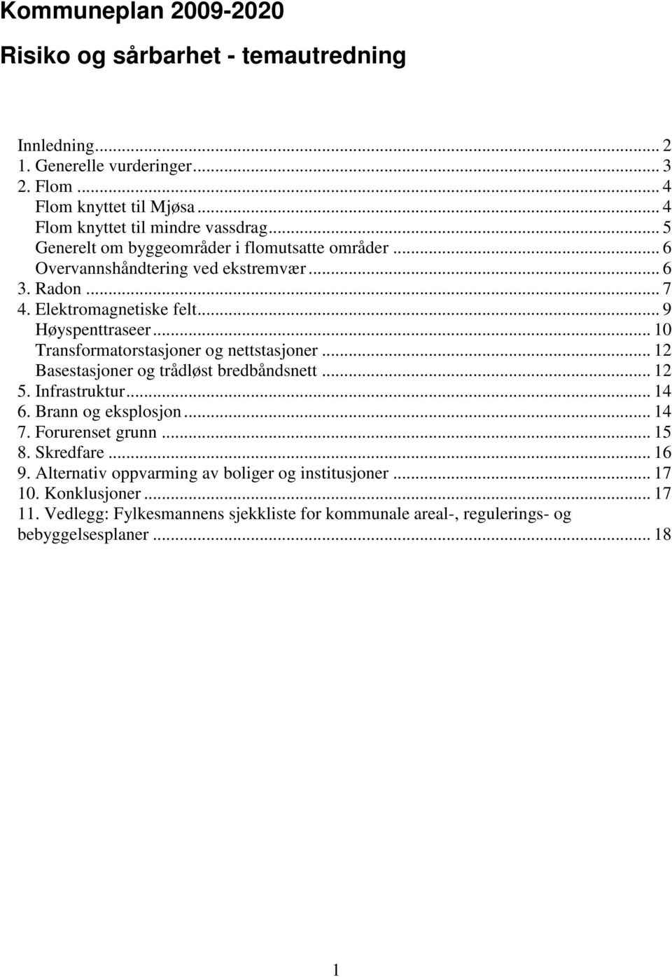 .. 10 Transformatorstasjoner og nettstasjoner... 12 Basestasjoner og trådløst bredbåndsnett... 12 5. Infrastruktur... 14 6. Brann og eksplosjon... 14 7. Forurenset grunn... 15 8.