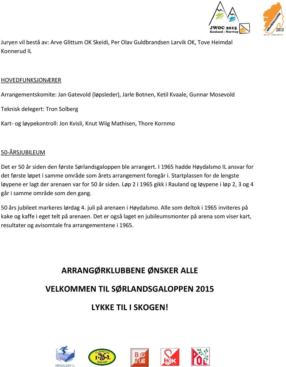 I 1965 hadde Høydalsmo IL ansvar for det første løpet i samme område som årets arrangement foregår i. Startplassen for de lengste løypene er lagt der arenaen var for 50 år siden.