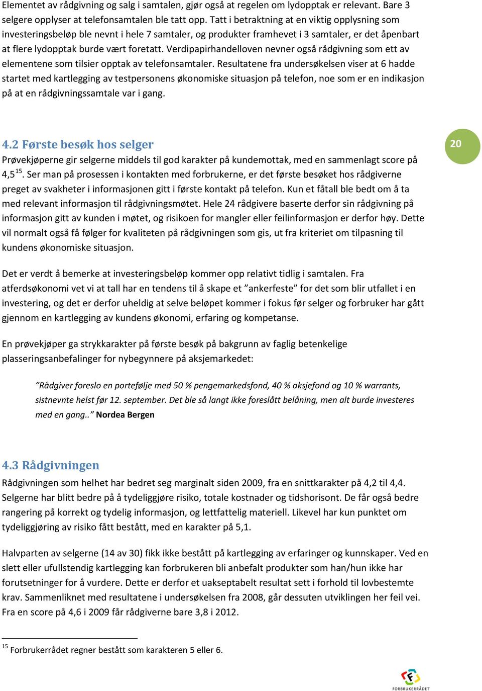 Verdipapirhandelloven nevner også rådgivning som ett av elementene som tilsier opptak av telefonsamtaler.