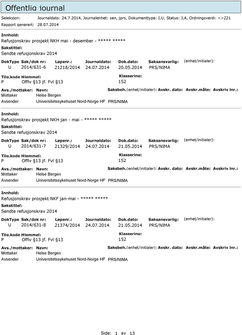 : Mottaker Helse Bergen niversitetssykehuset Nord-Norge HF RS/NMA Refusjonskrav prosjekt NKH jan - mai - ***** ***** Sendte refusjonskrav 2014 2014/631-7 21329/2014 21.05.2014 RS/NMA 152 Avs.