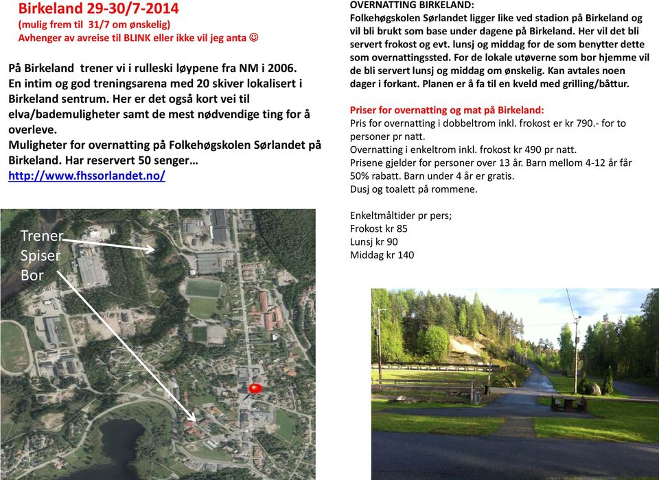 Muligheter for overnatting på Folkehøgskolen Sørlandet på Birkeland. Har reservert 50 senger http://www.fhssorlandet.