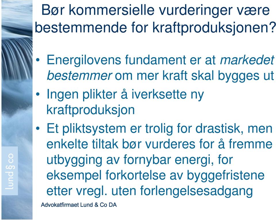 iverksette ny kraftproduksjon Et pliktsystem er trolig for drastisk, men enkelte tiltak bør