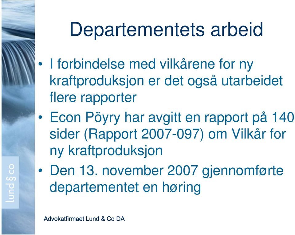 har avgitt en rapport på 140 sider (Rapport 2007-097) om Vilkår