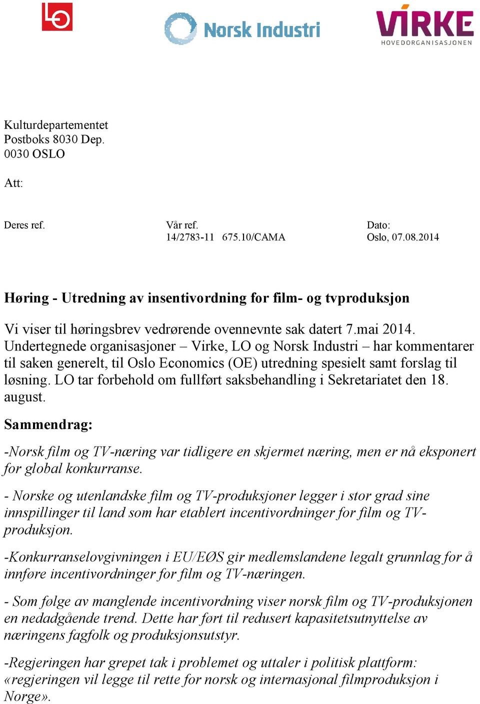 Undertegnede organisasjoner Virke, LO og Norsk Industri har kommentarer til saken generelt, til Oslo Economics (OE) utredning spesielt samt forslag til løsning.