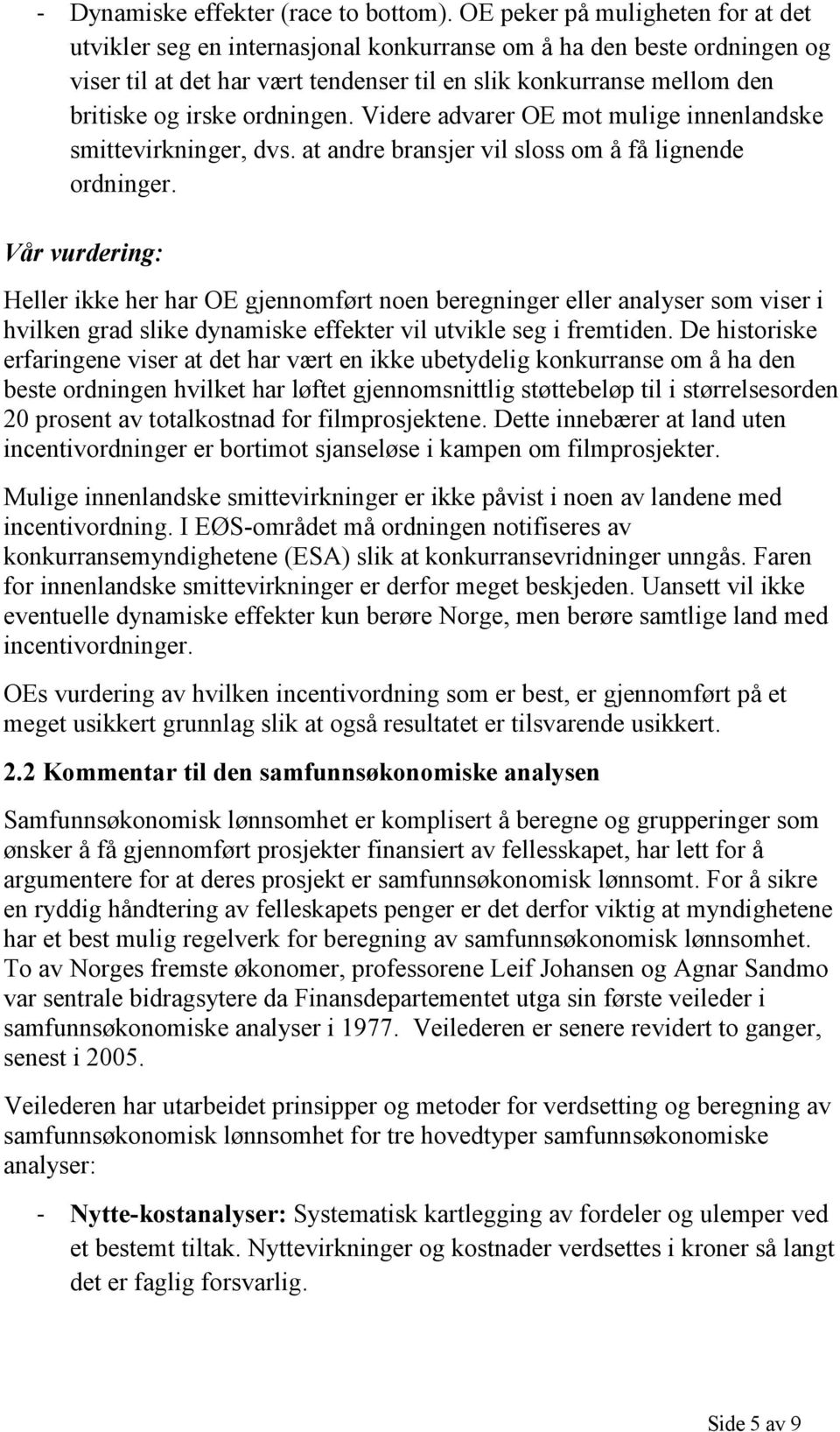 ordningen. Videre advarer OE mot mulige innenlandske smittevirkninger, dvs. at andre bransjer vil sloss om å få lignende ordninger.