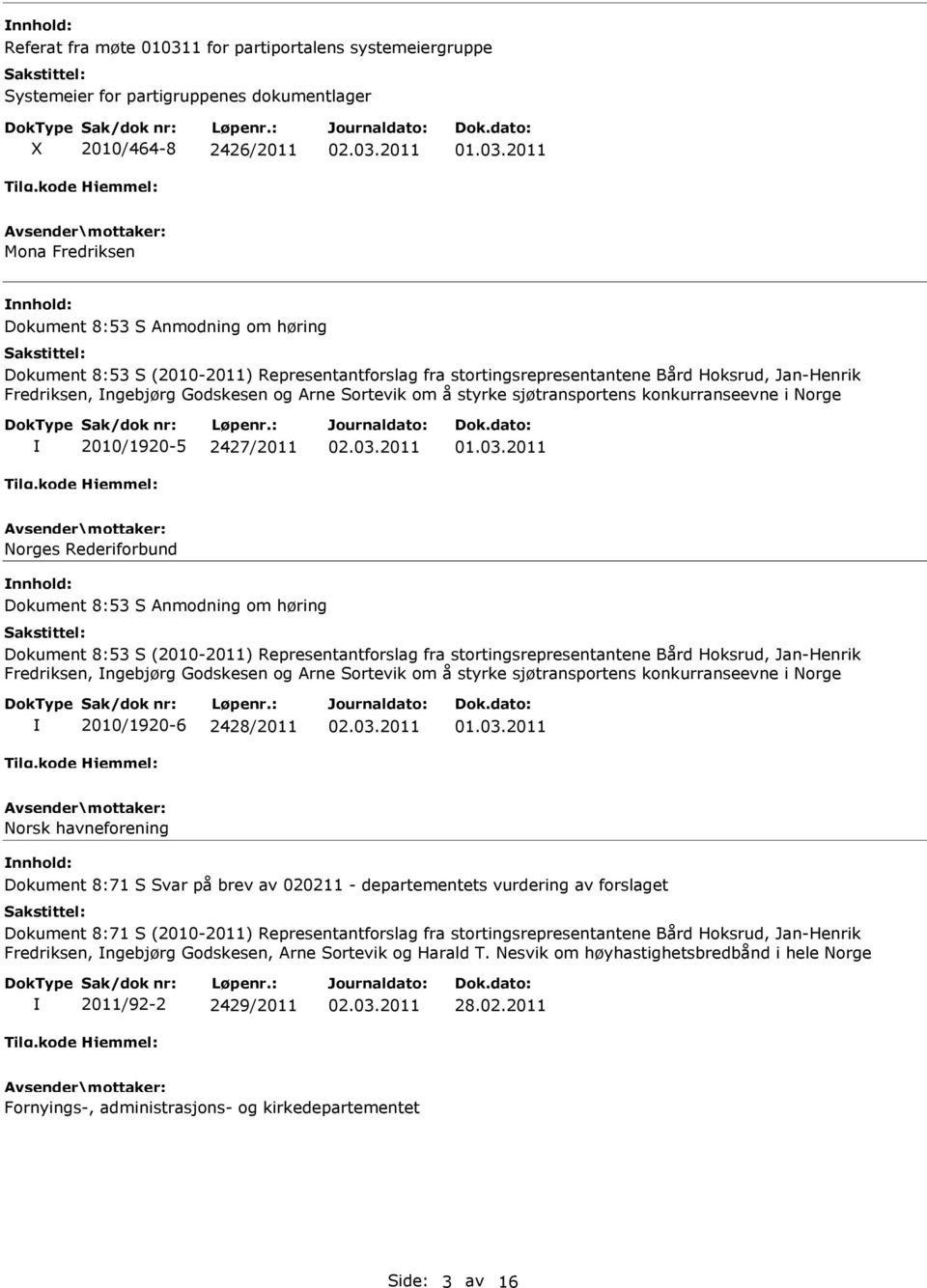 2427/2011 Norges Rederiforbund Dokument 8:53 S Anmodning om høring Dokument 8:53 S (2010-2011) Representantforslag fra stortingsrepresentantene Bård Hoksrud, Jan-Henrik Fredriksen, ngebjørg Godskesen