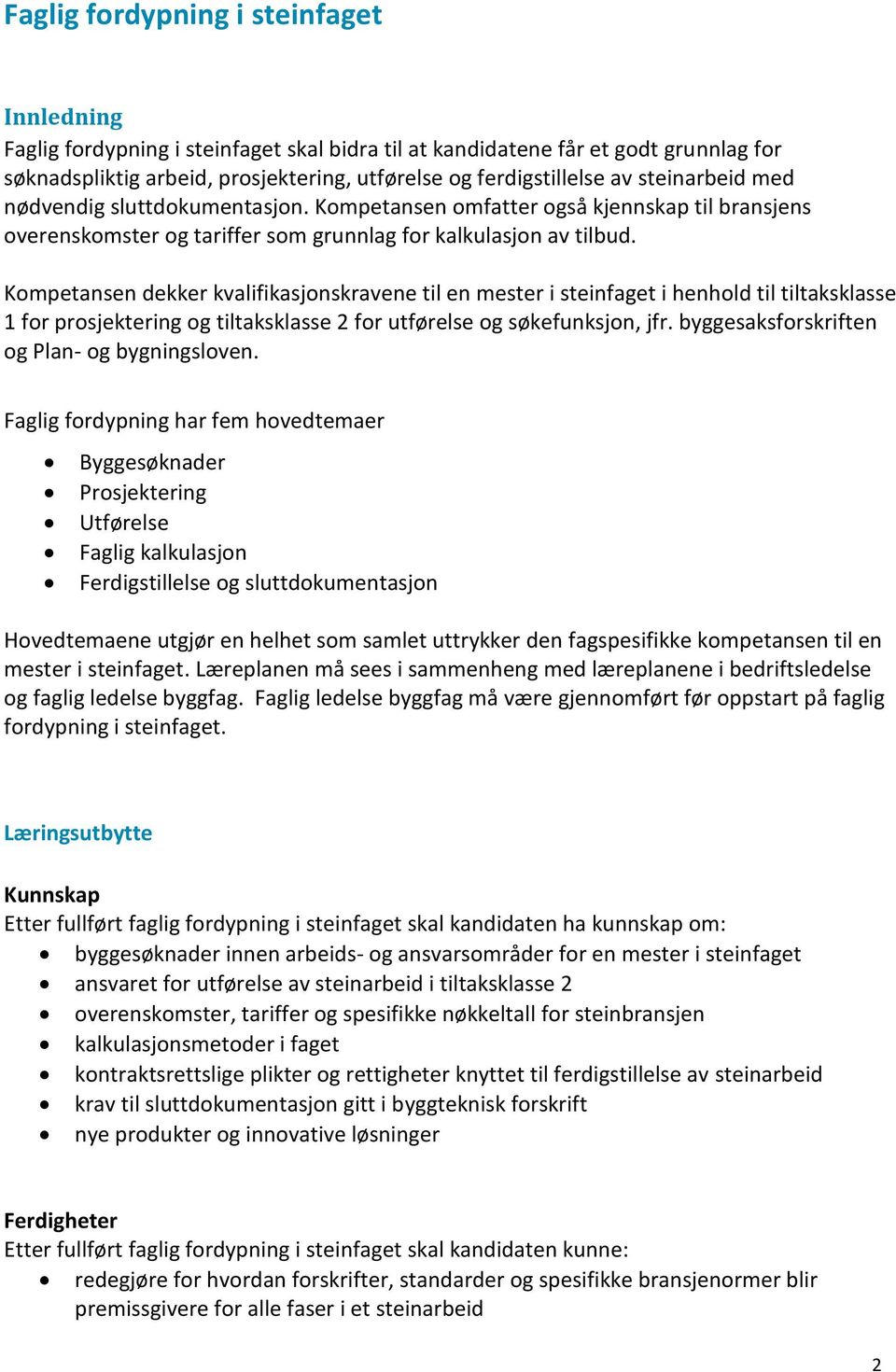 Kompetansen dekker kvalifikasjonskravene til en mester i steinfaget i henhold til tiltaksklasse 1 for prosjektering og tiltaksklasse 2 for utførelse og søkefunksjon, jfr.