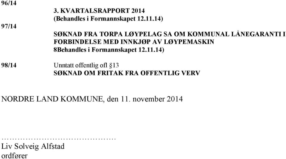 LØYPEMASKIN 8Behandles i Formannskapet 12.11.