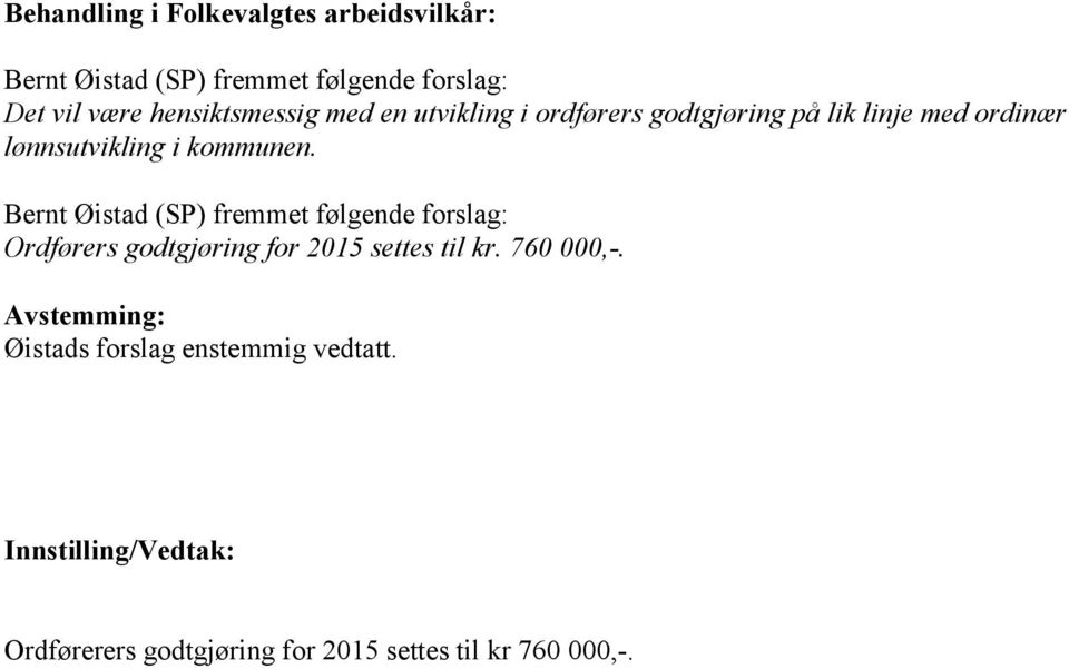 Bernt Øistad (SP) fremmet følgende forslag: Ordførers godtgjøring for 2015 settes til kr. 760 000,-.