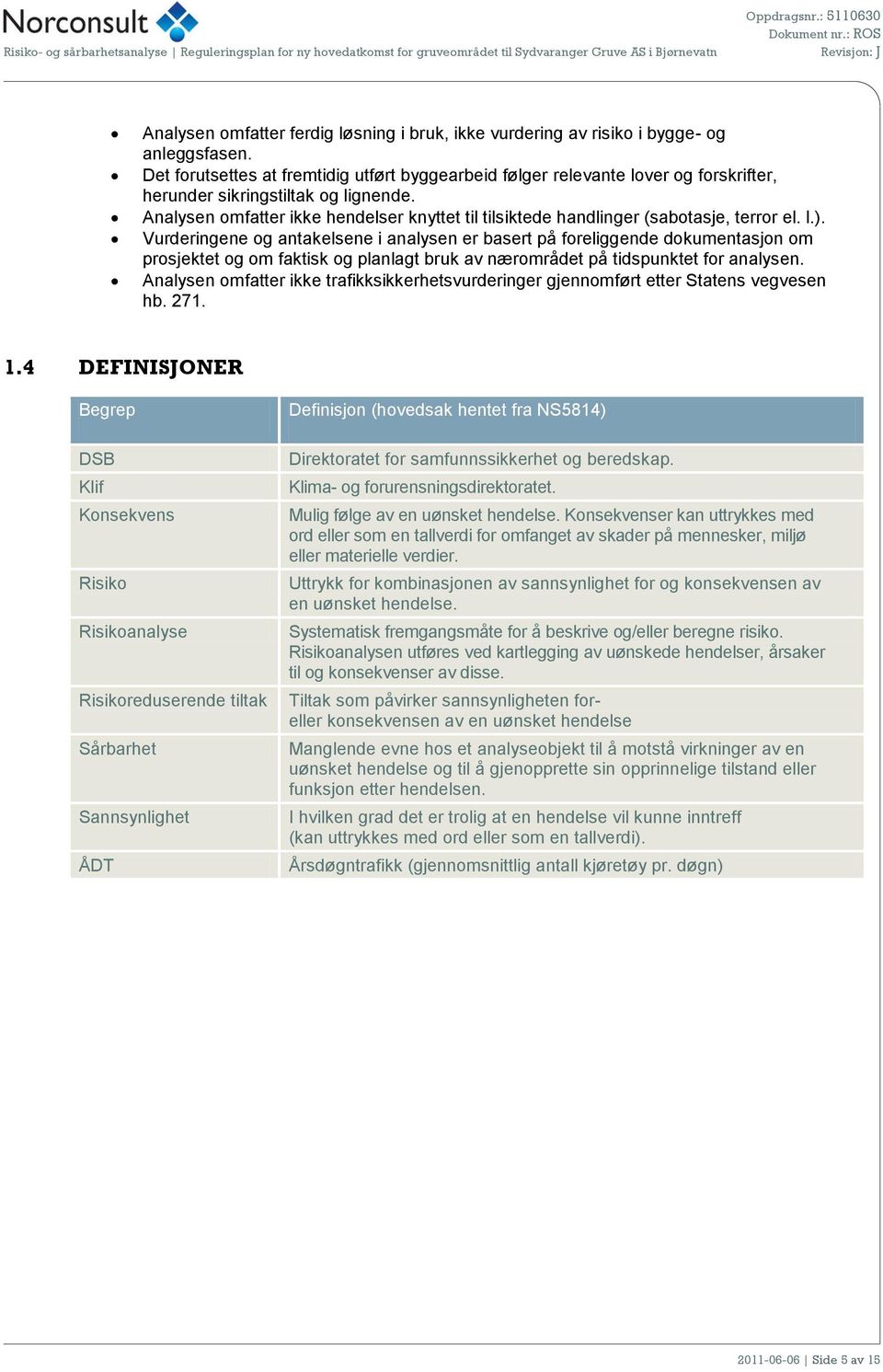 Analysen omfatter ikke hendelser knyttet til tilsiktede handlinger (sabotasje, terror el. l.).