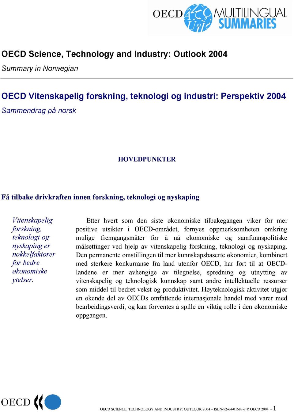 Etter hvert som den siste økonomiske tilbakegangen viker for mer positive utsikter i OECD-området, fornyes oppmerksomheten omkring mulige fremgangsmåter for å nå økonomiske og samfunnspolitiske