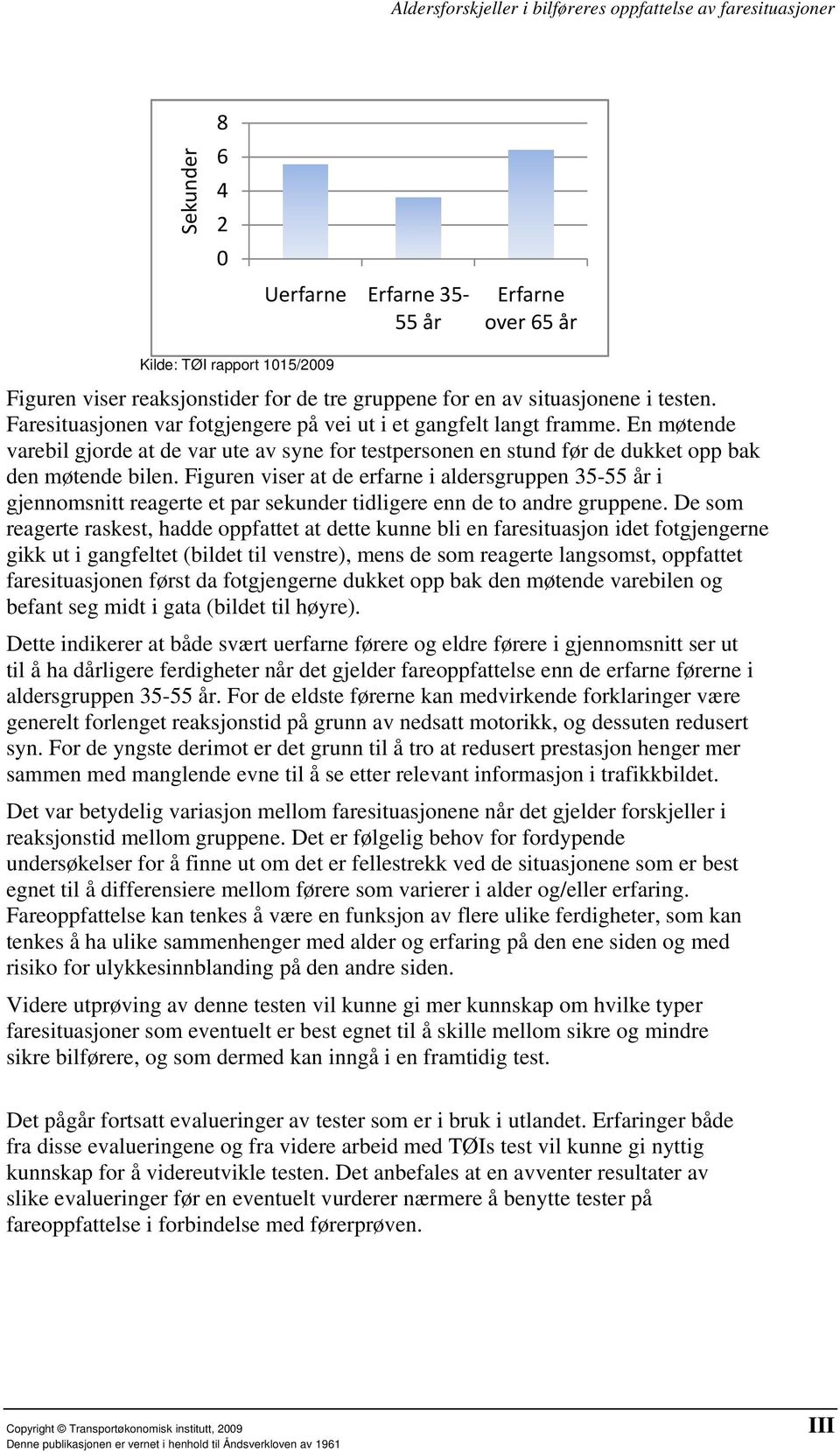 Figuren viser at de erfarne i aldersgruppen 35-55 år i gjennomsnitt reagerte et par sekunder tidligere enn de to andre gruppene.