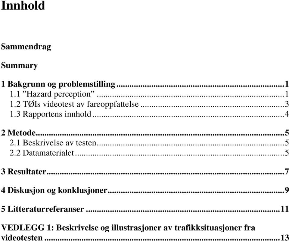 .. 4 2 Metode... 5 2.1 Beskrivelse av testen... 5 2.2 Datamaterialet... 5 3 Resultater.