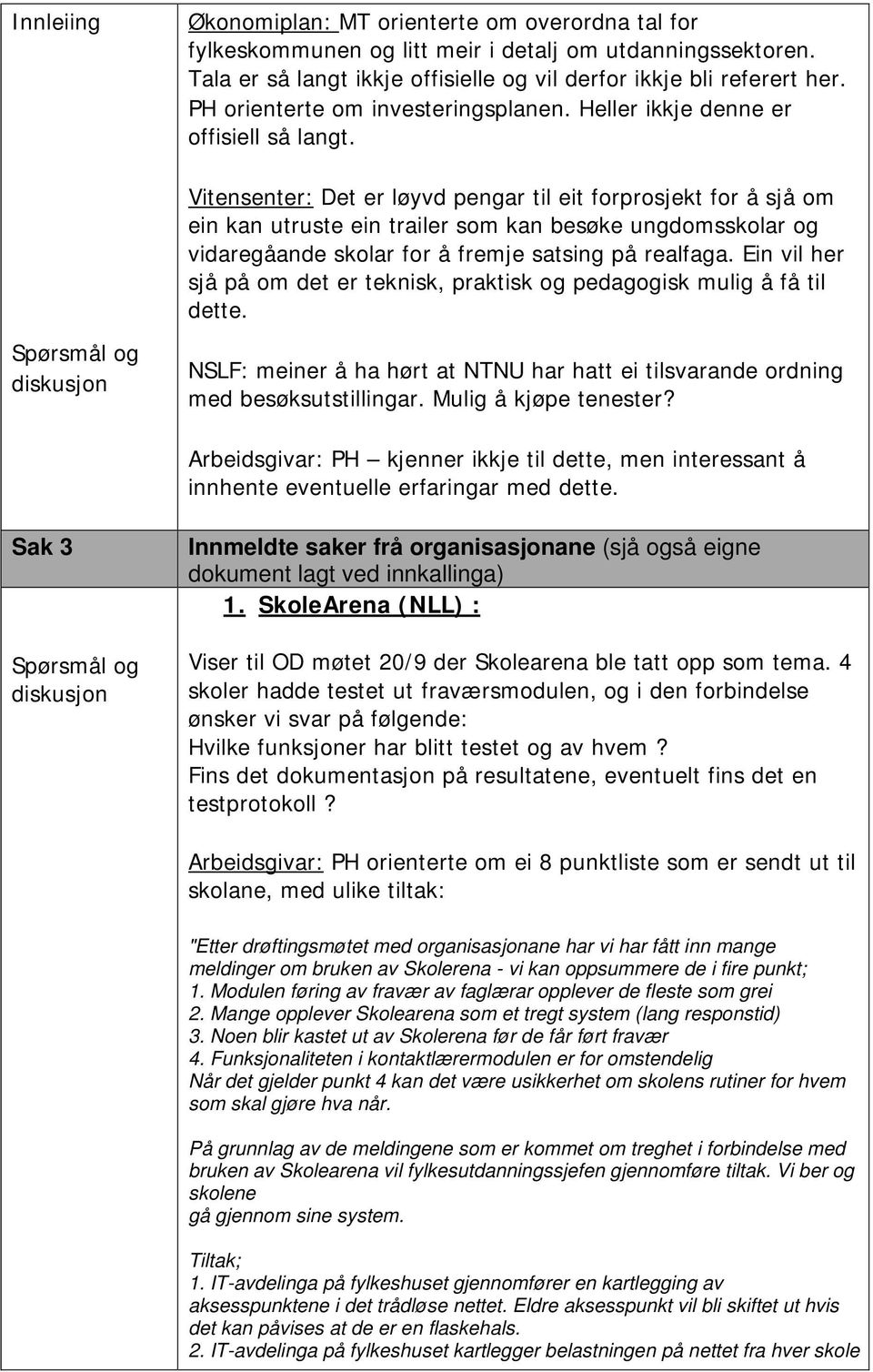 Vitensenter: Det er løyvd pengar til eit forprosjekt for å sjå om ein kan utruste ein trailer som kan besøke ungdomsskolar og vidaregåande skolar for å fremje satsing på realfaga.