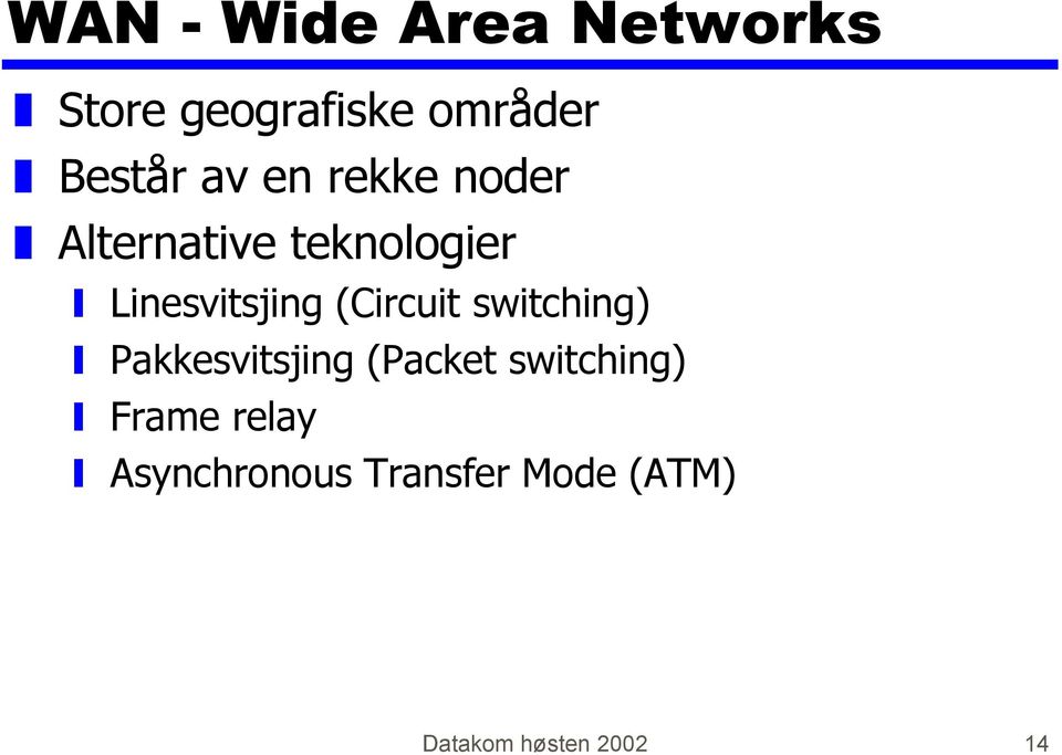 (Circuit switching) Pakkesvitsjing (Packet switching)