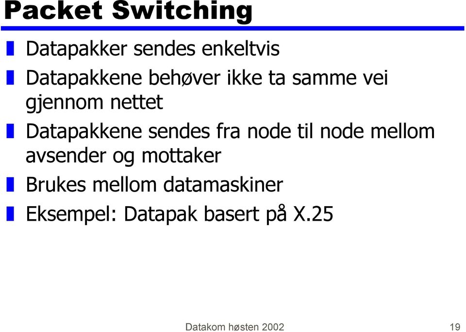 fra node til node mellom avsender og mottaker Brukes mellom