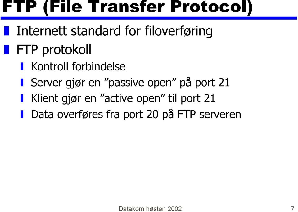 en passive open på port 21 Klient gjør en active open til