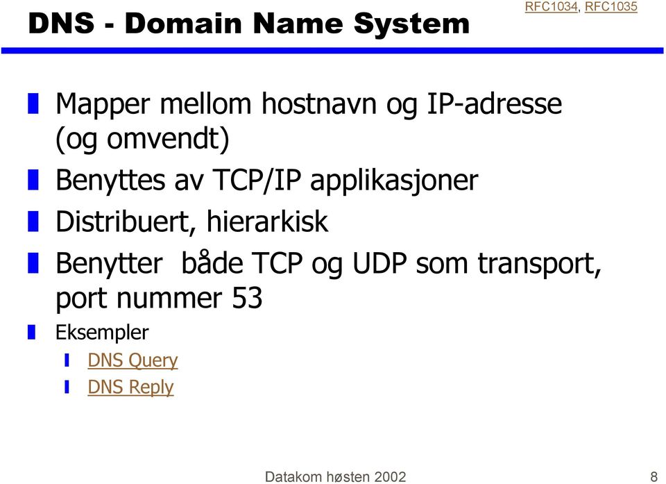 applikasjoner Distribuert, hierarkisk Benytter både TCP og UDP