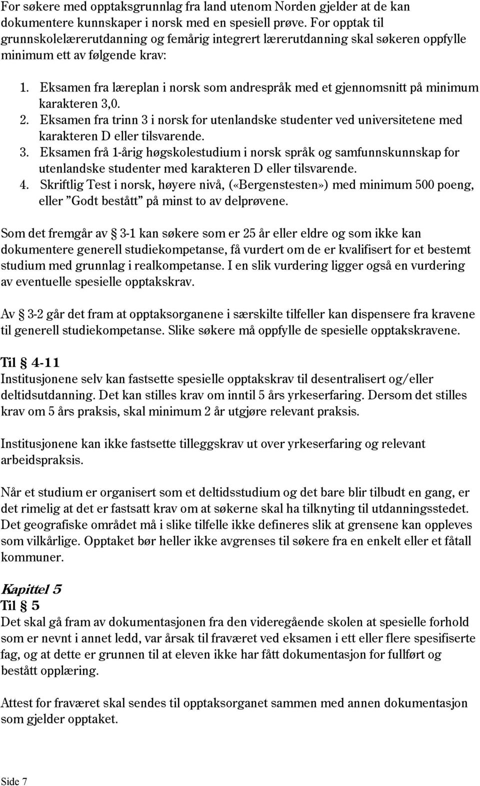 Eksamen fra læreplan i norsk som andrespråk med et gjennomsnitt på minimum karakteren 3,0. 2.
