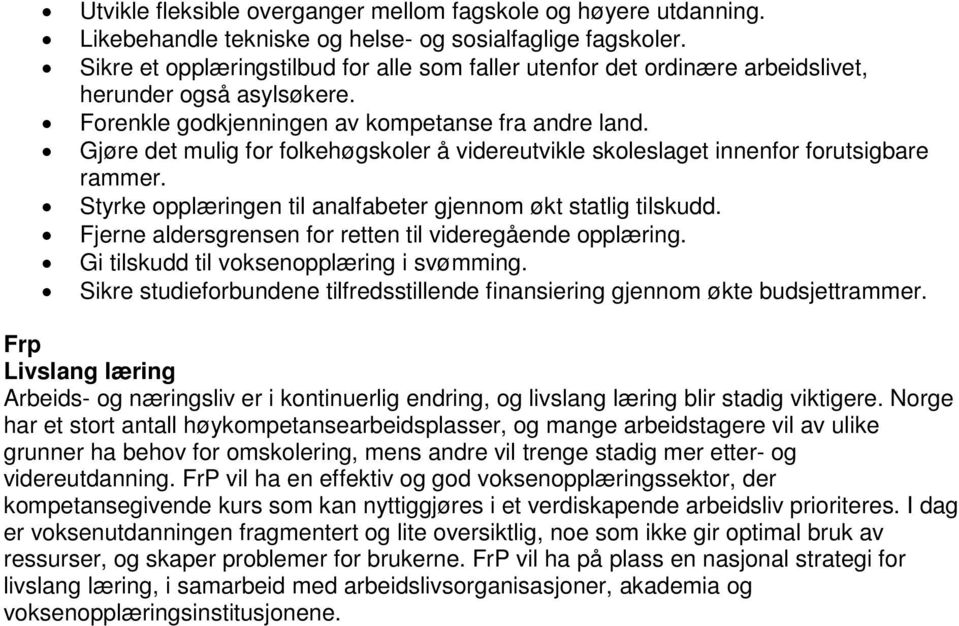 Gjøre det mulig for folkehøgskoler å videreutvikle skoleslaget innenfor forutsigbare rammer. Styrke opplæringen til analfabeter gjennom økt statlig tilskudd.