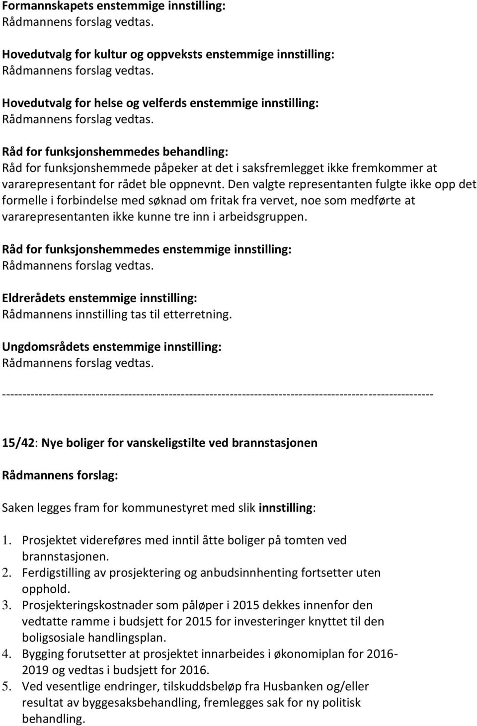 Den valgte representanten fulgte ikke opp det formelle i forbindelse med søknad om fritak fra vervet, noe som medførte at vararepresentanten ikke kunne tre inn i arbeidsgruppen.