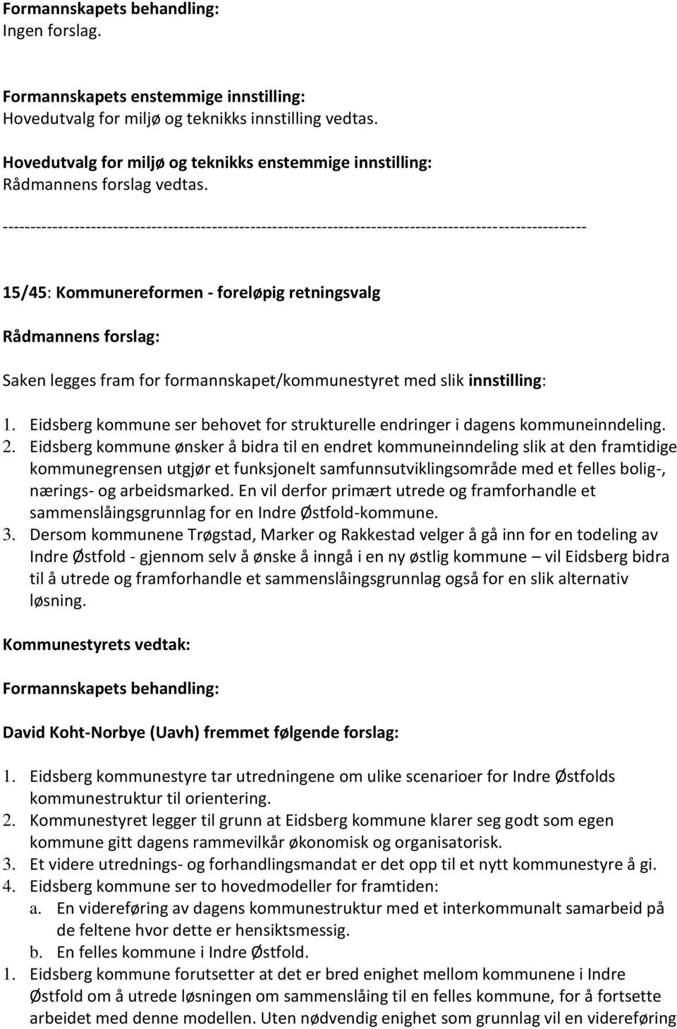 Eidsberg kommune ser behovet for strukturelle endringer i dagens kommuneinndeling. 2.