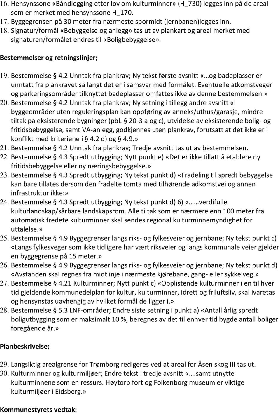 2 Unntak fra plankrav; Ny tekst første avsnitt «og badeplasser er unntatt fra plankravet så langt det er i samsvar med formålet.