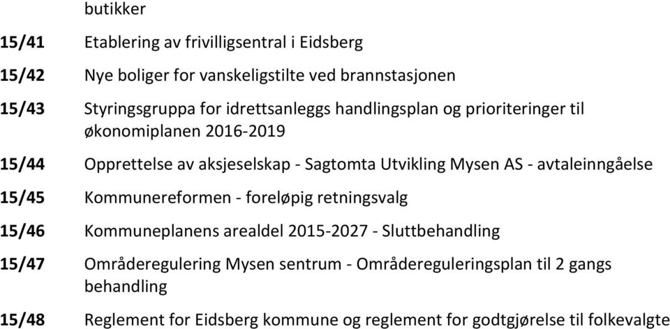 avtaleinngåelse 15/45 Kommunereformen - foreløpig retningsvalg 15/46 Kommuneplanens arealdel 2015-2027 - Sluttbehandling 15/47