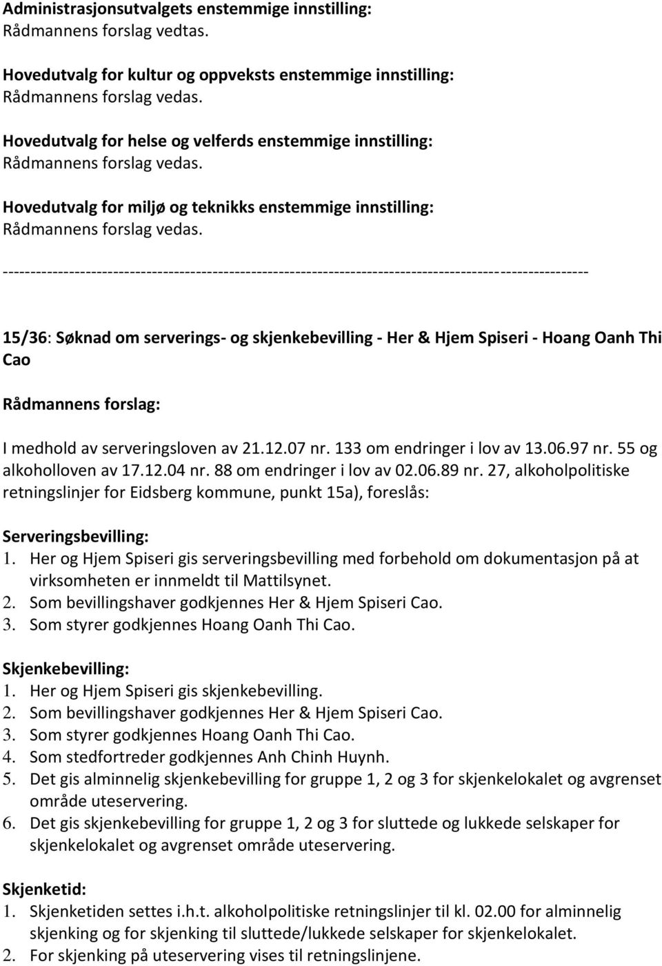 15/36: Søknad om serverings- og skjenkebevilling - Her & Hjem Spiseri - Hoang Oanh Thi Cao I medhold av serveringsloven av 21.12.07 nr. 133 om endringer i lov av 13.06.97 nr. 55 og alkoholloven av 17.