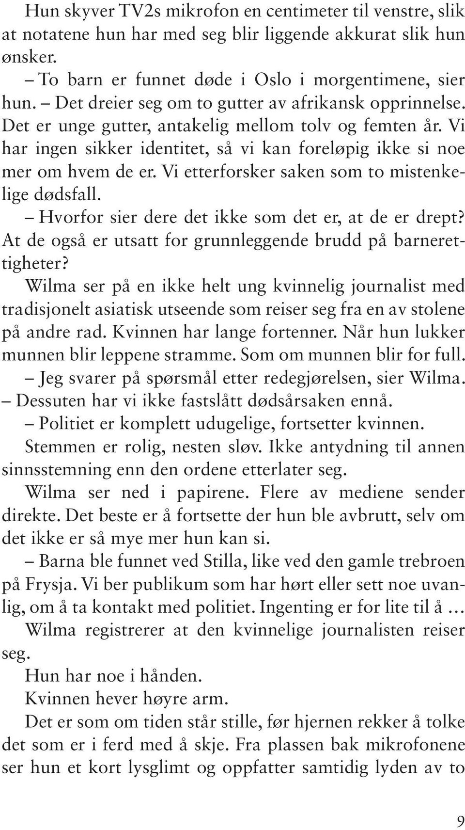 Vi etterforsker saken som to mistenkelige dødsfall. Hvorfor sier dere det ikke som det er, at de er drept? At de også er utsatt for grunnleggende brudd på barnerettigheter?