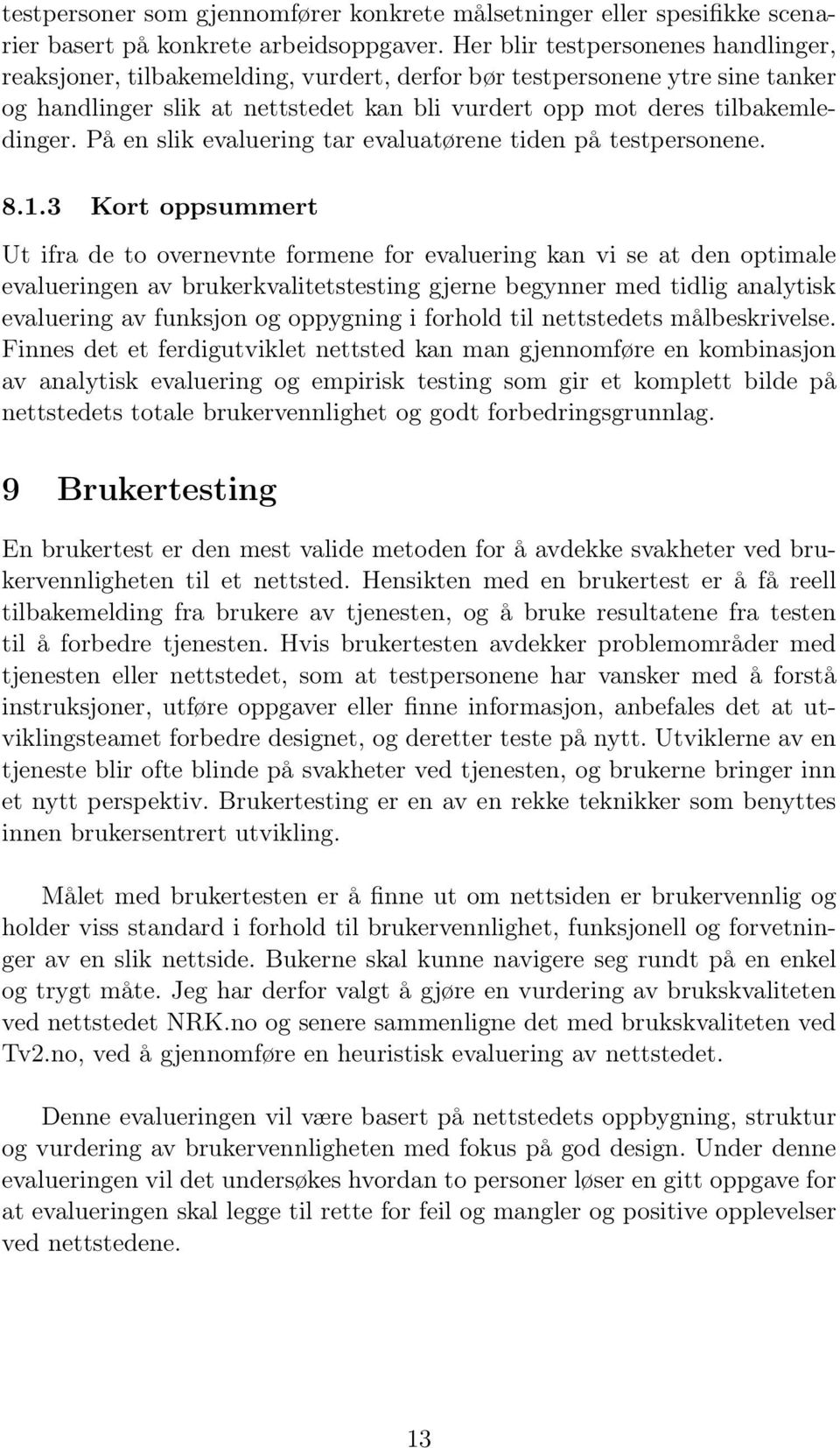 På en slik evaluering tar evaluatørene tiden på testpersonene. 8.1.