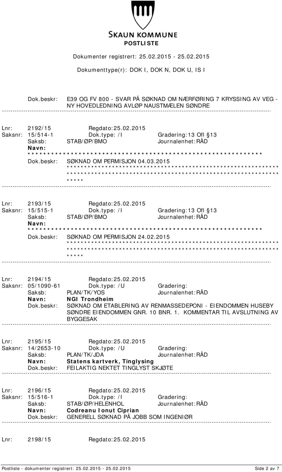 type: /U Gradering: Saksb: PLAN/TK/YOS Journalenhet:RÅD NGI Trondheim SØKNAD OM ETABLERING AV RENMASSEDEPONI - EIENDOMMEN HUSEBY SØNDRE EIENDOMMEN GNR. 10