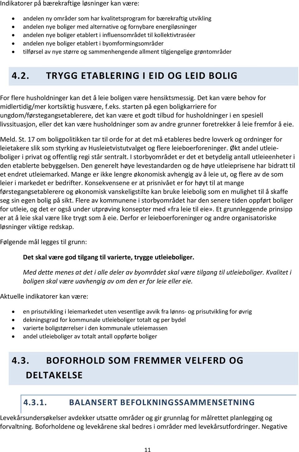 TRYGG ETABLERING I EID OG LEID BOLIG For flere husholdninger kan det å leie boligen være hensiktsmessig. Det kan være behov for midlertidig/mer kortsiktig husvære, f.eks.