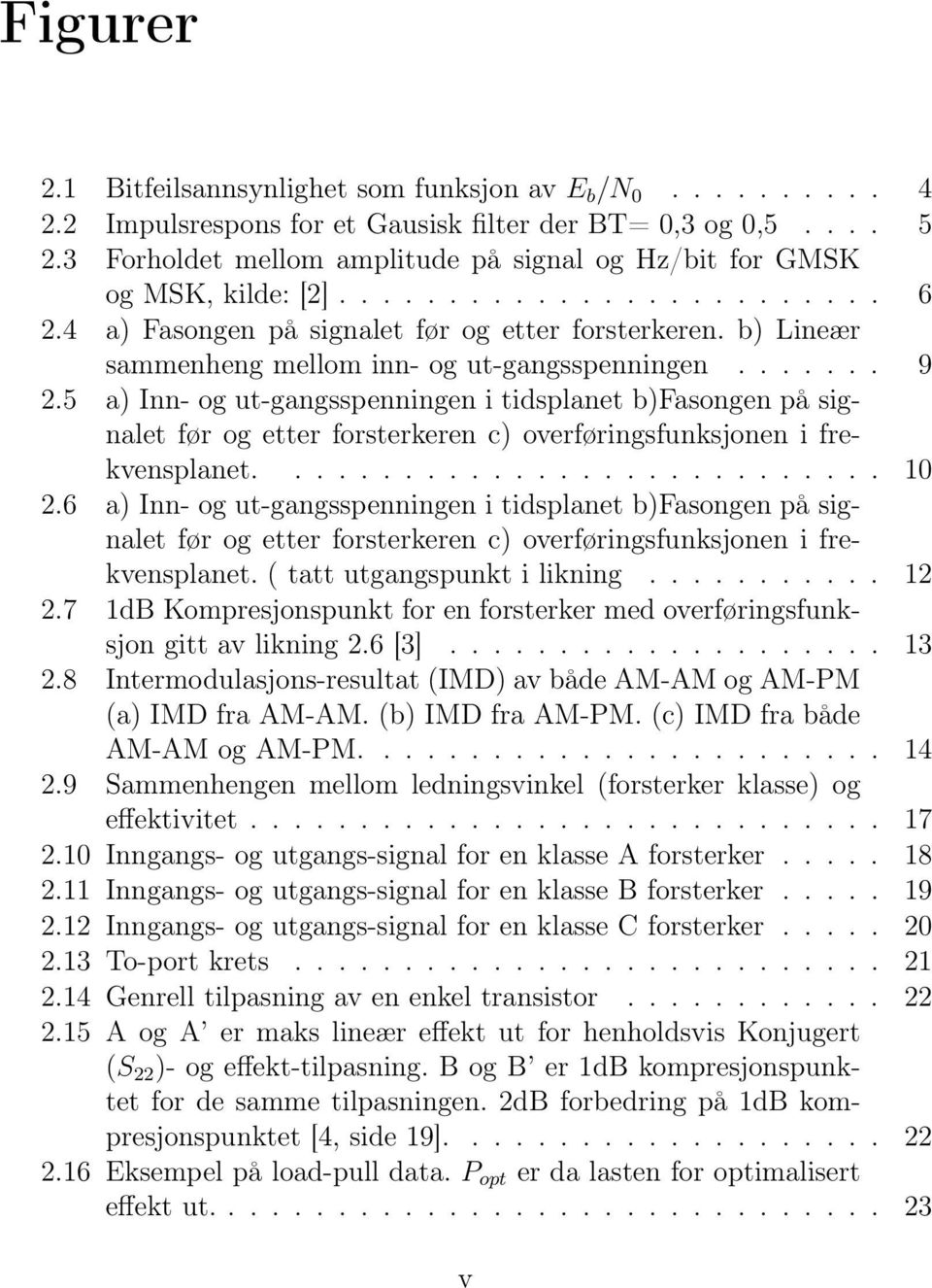 b) Lineær sammenheng mellom inn- og ut-gangsspenningen....... 9 2.