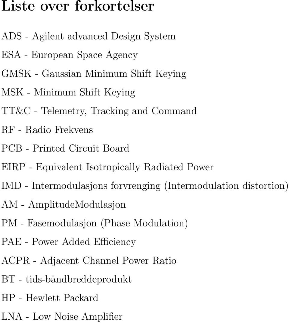 Isotropically Radiated Power IMD - Intermodulasjons forvrenging (Intermodulation distortion) AM - AmplitudeModulasjon PM - Fasemodulasjon