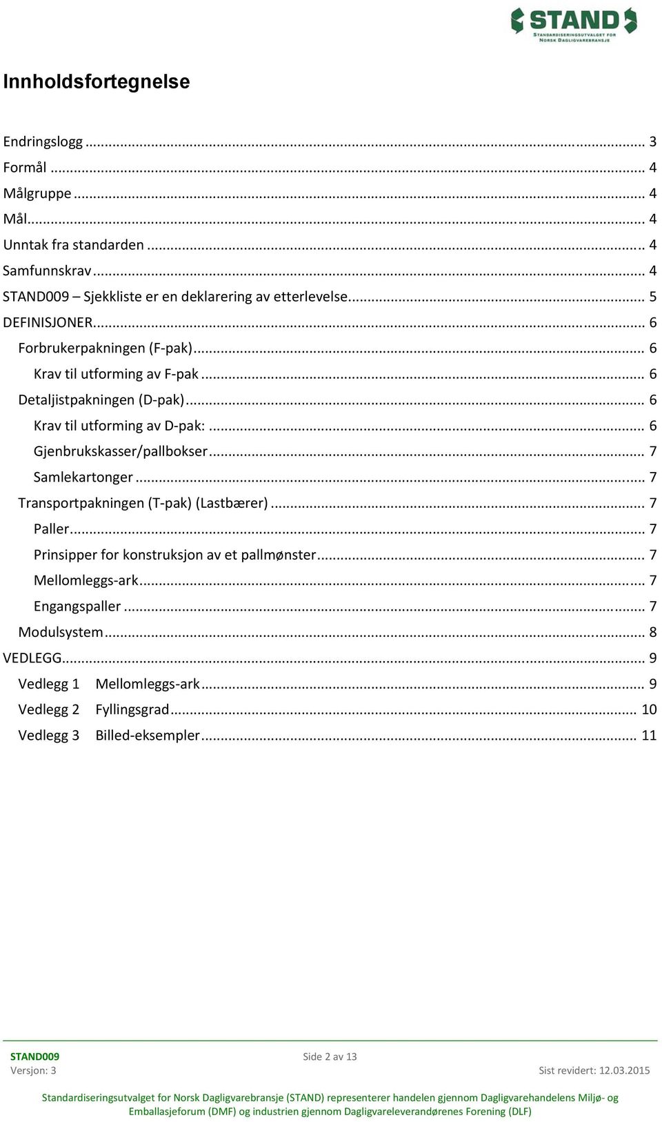 .. 6 Gjenbrukskasser/pallbokser... 7 Samlekartonger... 7 Transportpakningen (T pak) (Lastbærer)... 7 Paller... 7 Prinsipper for konstruksjon av et pallmønster.