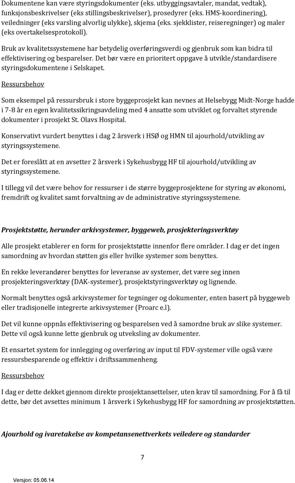 Bruk av kvalitetssystemene har betydelig overføringsverdi og gjenbruk som kan bidra til effektivisering og besparelser.