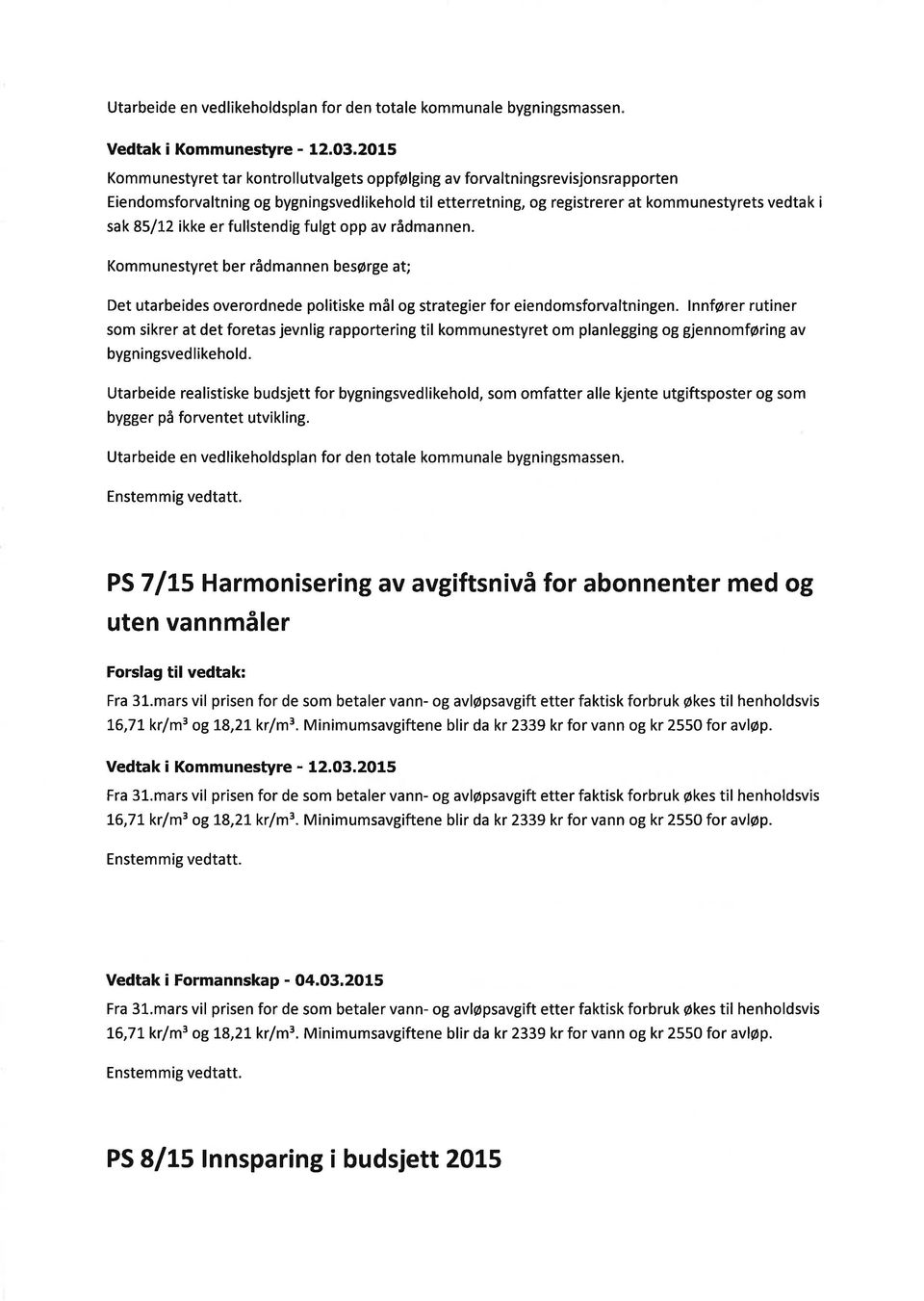 Kommunestyret ber rådmannen besørge at; Det utarbeides overordnede politiske mål og strategier for eiendomsforvaltningen.