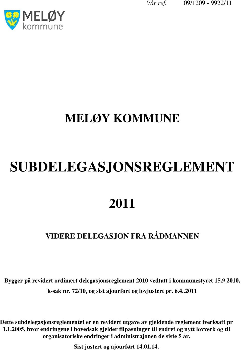 delegasjonsreglement 2010 vedtatt i kommunestyret 15.9 2010, k-sak nr. 72/10, og sist ajourført og lovjustert pr. 6.4.
