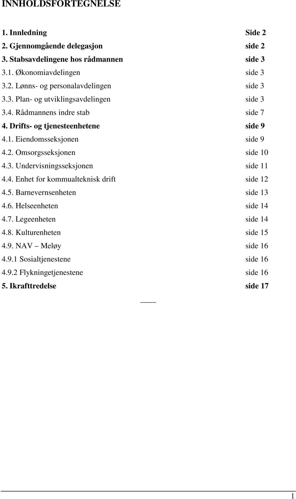 Omsorgsseksjonen side 10 4.3. Undervisningsseksjonen side 11 4.4. Enhet for kommualteknisk drift side 12 4.5. Barnevernsenheten side 13 4.6. Helseenheten side 14 4.7.