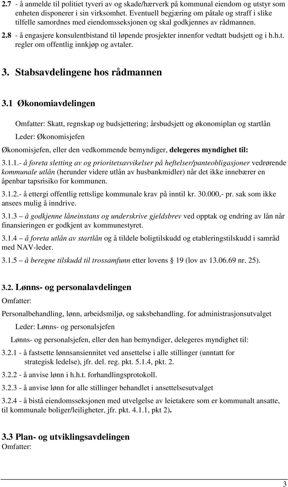 8 - å engasjere konsulentbistand til løpende prosjekter innenfor vedtatt budsjett og i h.h.t. regler om offentlig innkjøp og avtaler. 3. Stabsavdelingene hos rådmannen 3.