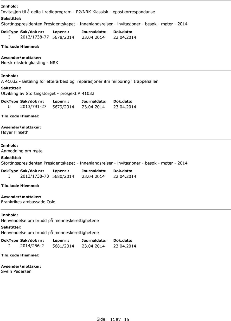 A 41032 U 2013/791-27 5679/2014 Høyer Finseth Anmodning om møte Stortingspresidenten Presidentskapet - nnenlandsreiser - invitasjoner - besøk - møter - 2014 2013/1738-78